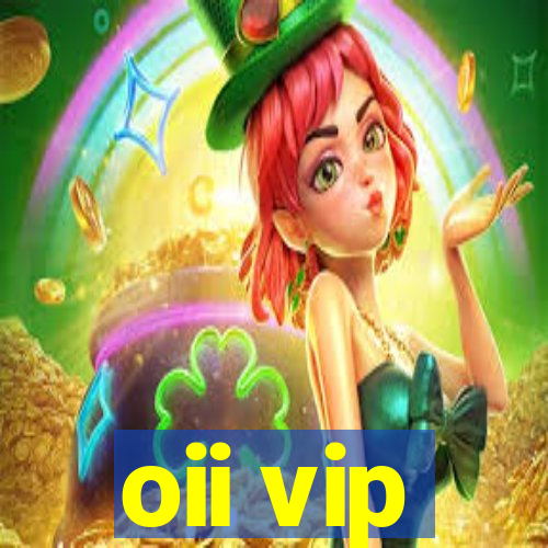 oii vip